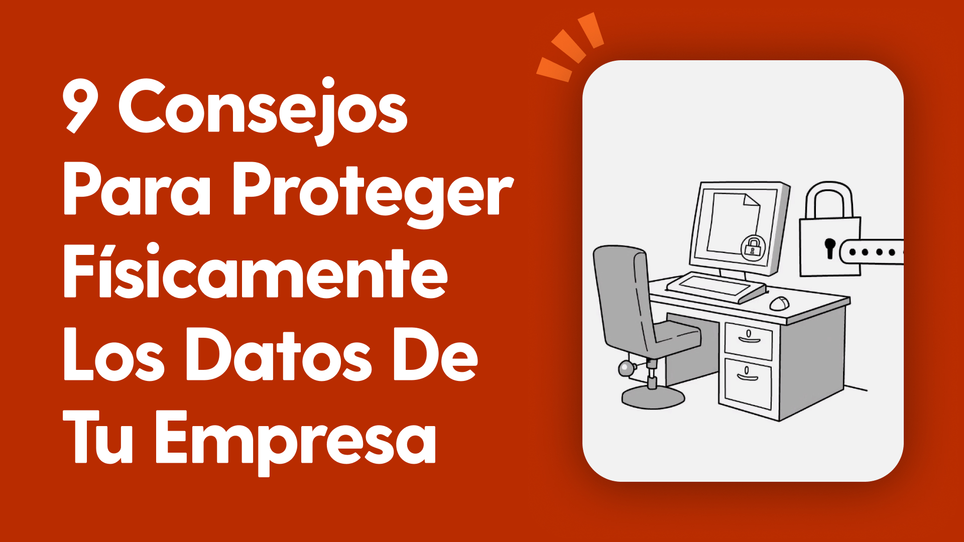 9 consejos para proteger físicamente los datos de tu empresa