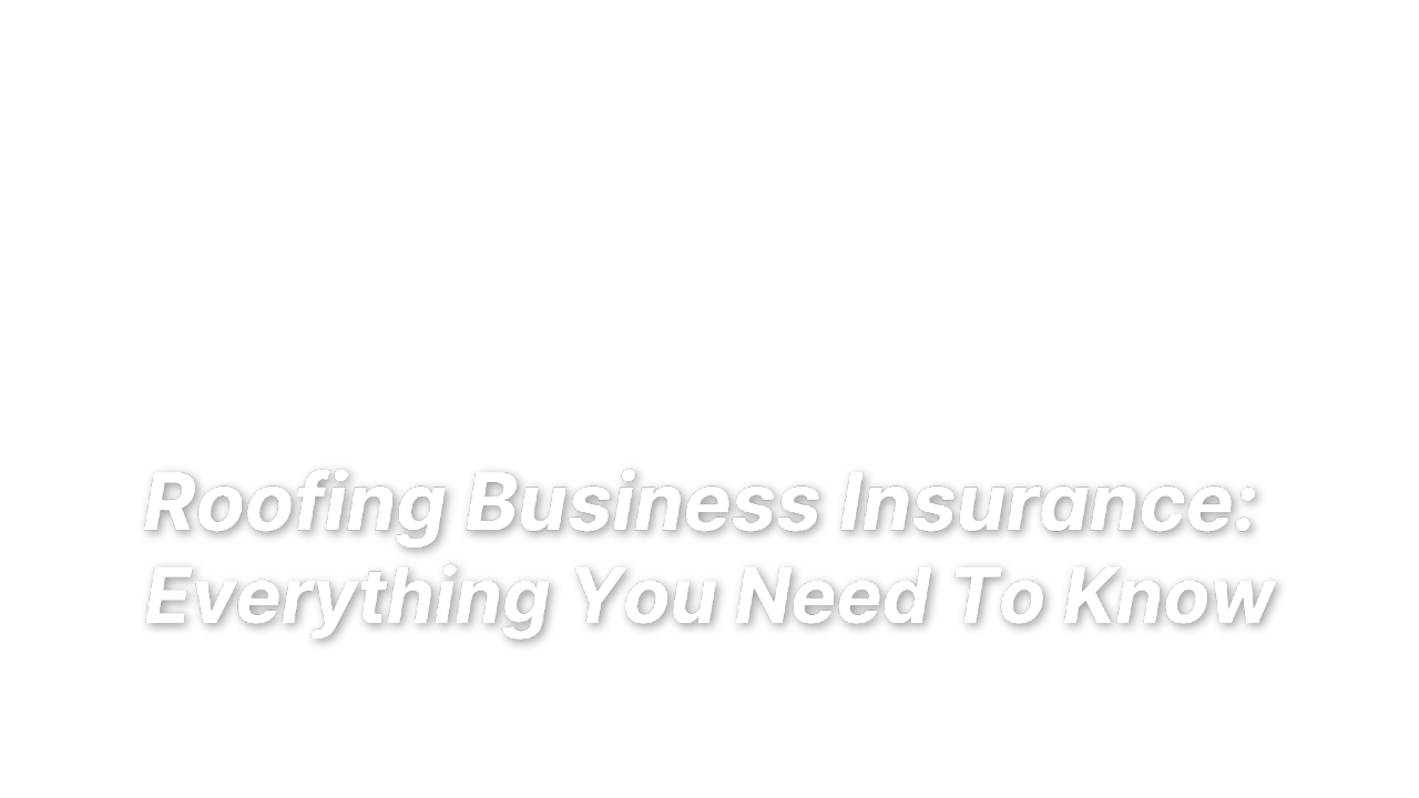 Roofing Business Insurance Everything You Need To Know LandesBlosch