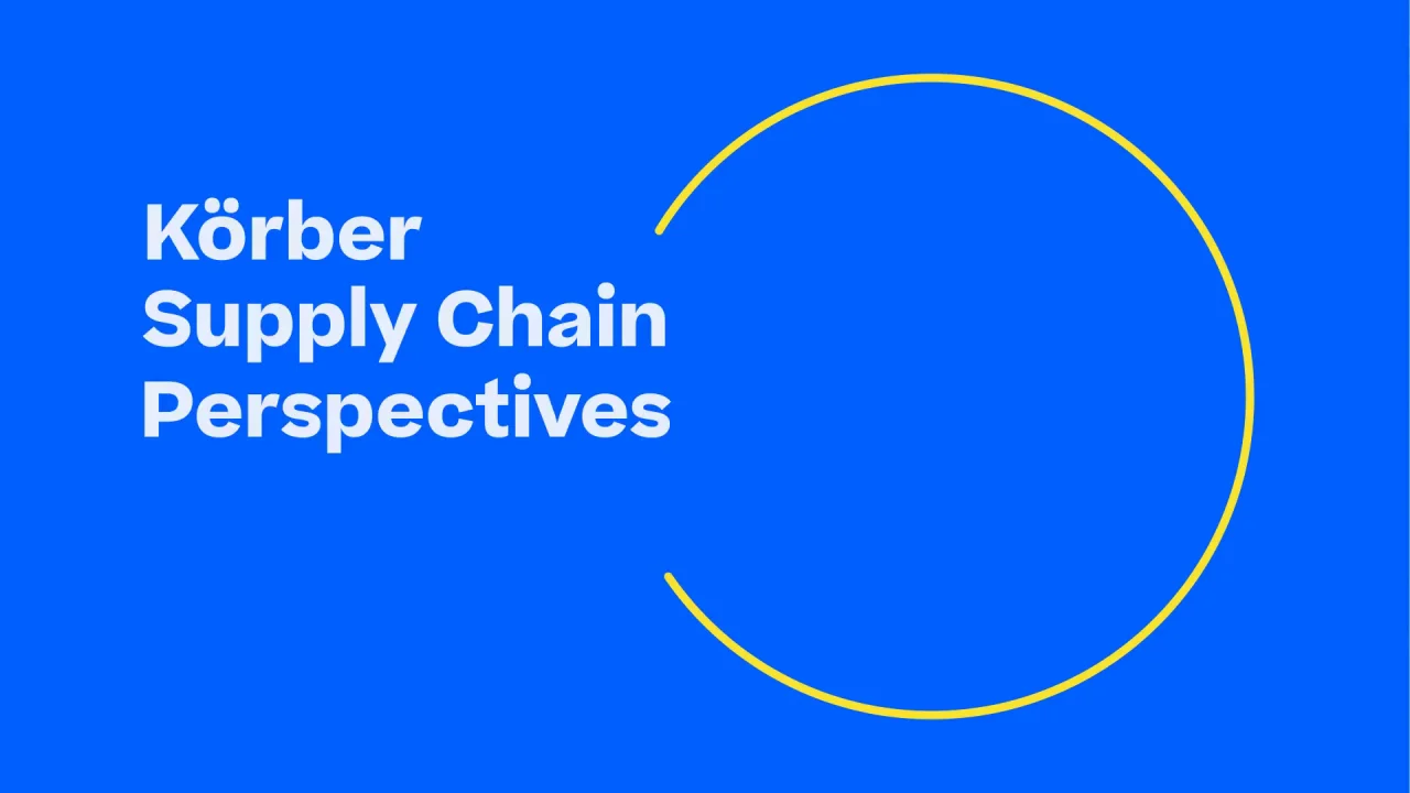 Körber Perspectives | Körber Supply Chain
