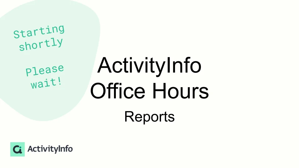 ActivityInfo Office Hours - Reports - ActivityInfo: information management  software for M&E, reporting and case management