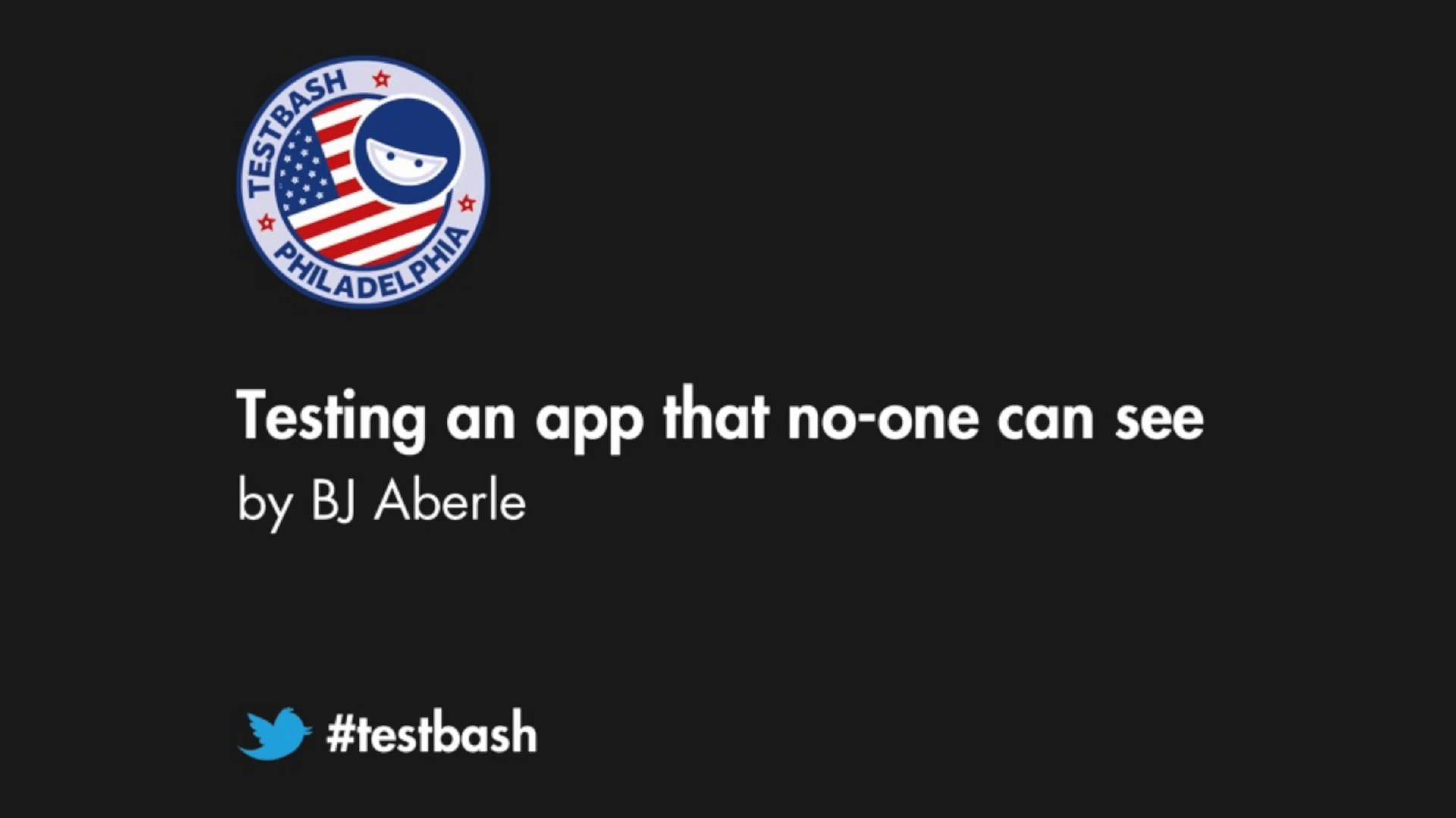 Testing an App That No-one Can See - BJ Aberle