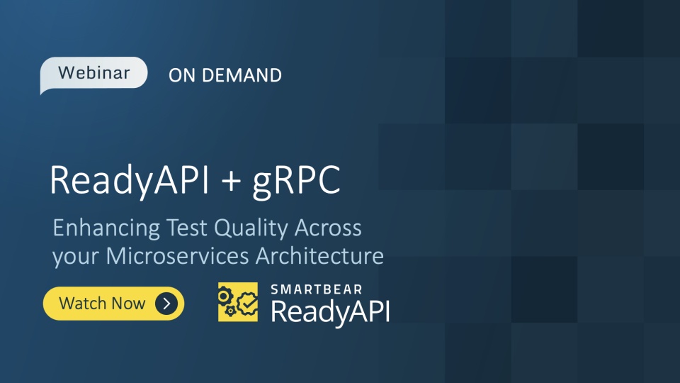 ReadyAPI + gRPC: Enhancing Test Quality Across your Microservices Architecture