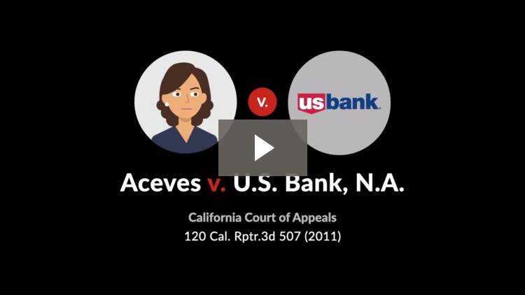 Aceves V U S Bank N A 120 Cal Rptr 3d 507 2011 Case Brief Summary Quimbee
