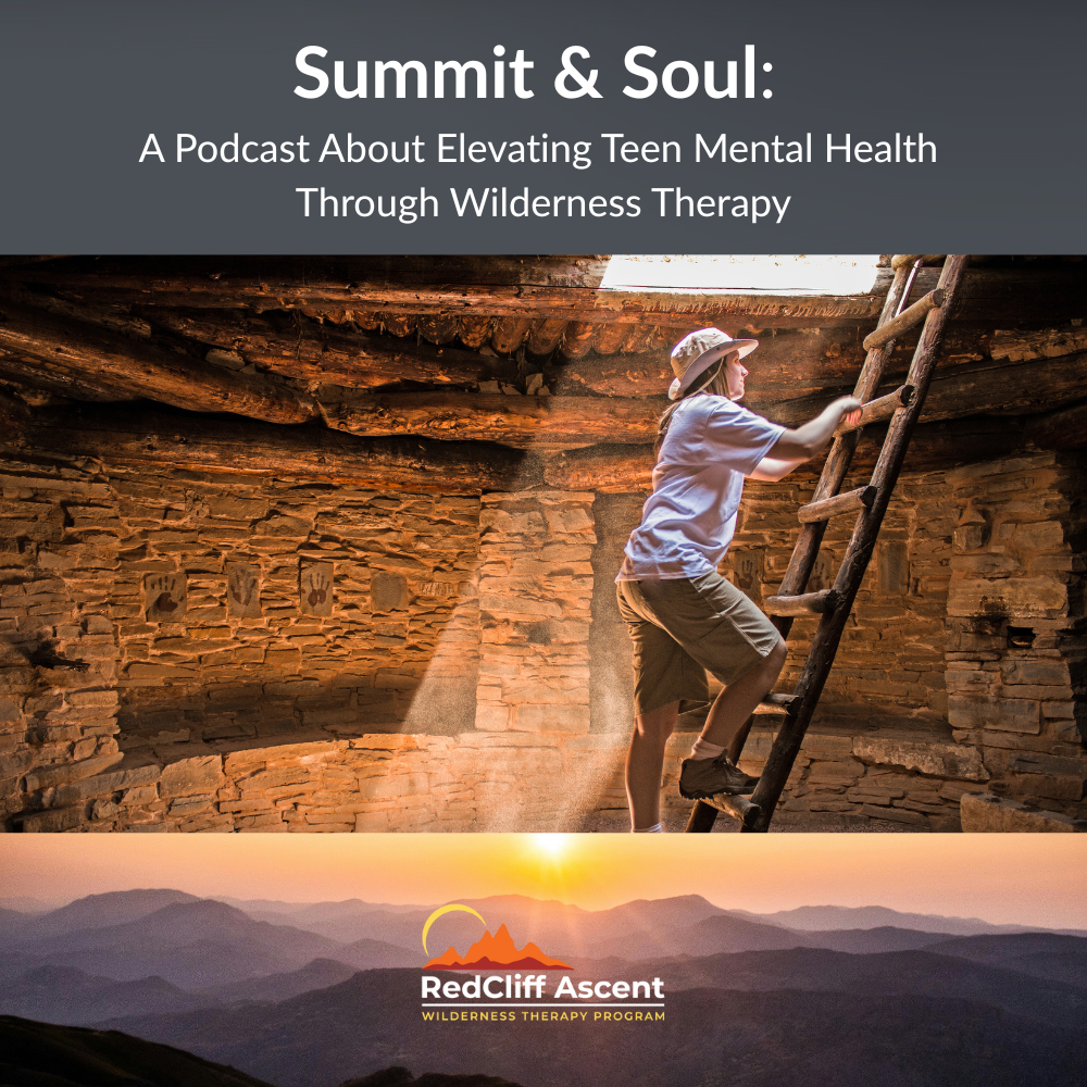Summit & Soul: a Podcast About Elevating Teen Mental Health Through Wilderness Therapy podcast artwork