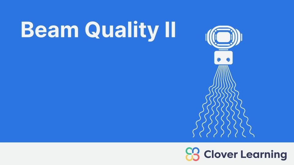 Beam Quality II | Video Lesson | Clover Learning