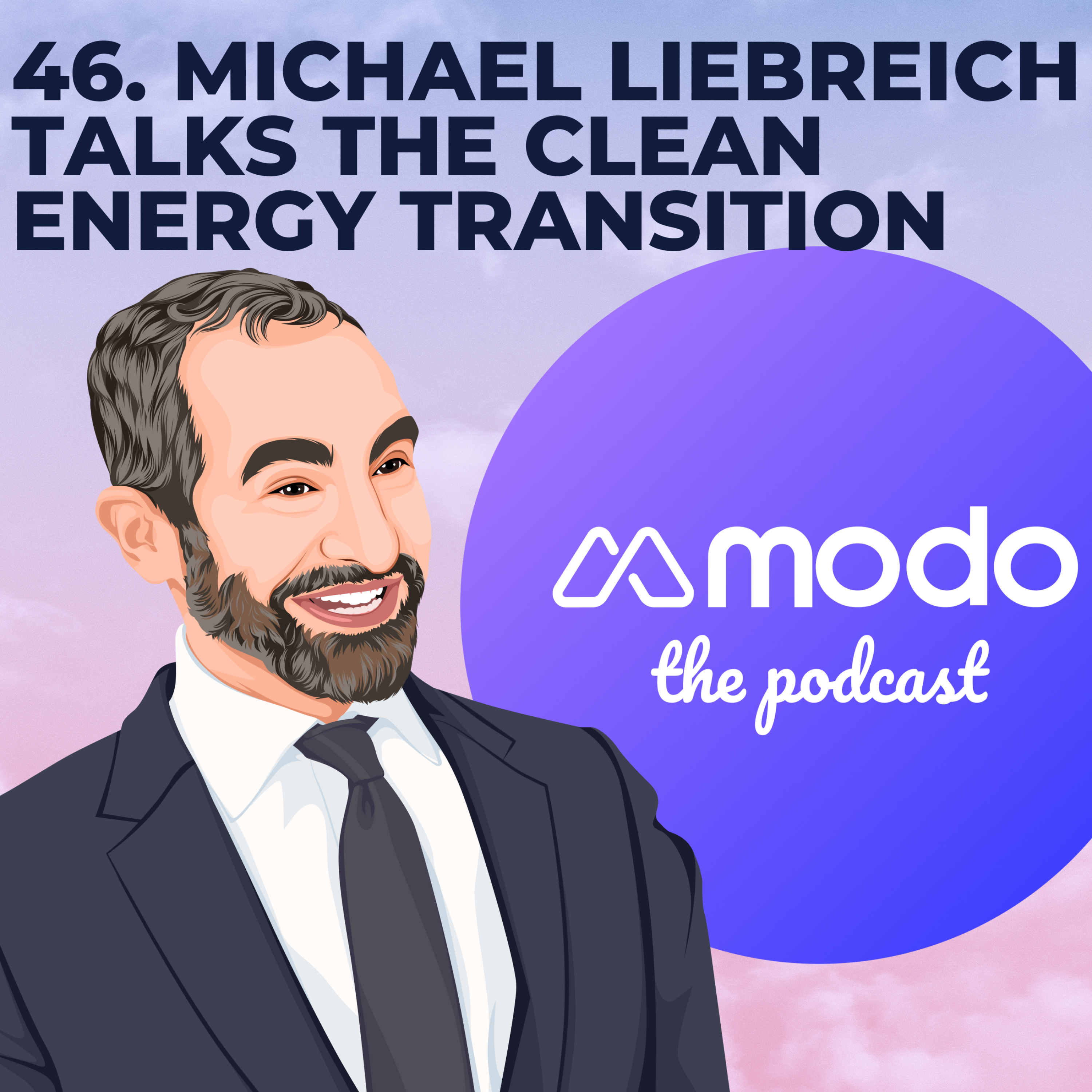 46 - Talking The Clean Energy Transition with Michael Liebreich (Chairman and CEO @ Liebreich Associates) - podcast episode cover