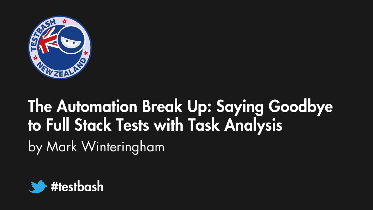 The Automation Break Up: Saying Goodbye to Full Stack Tests with Task Analysis - Mark Winteringham image