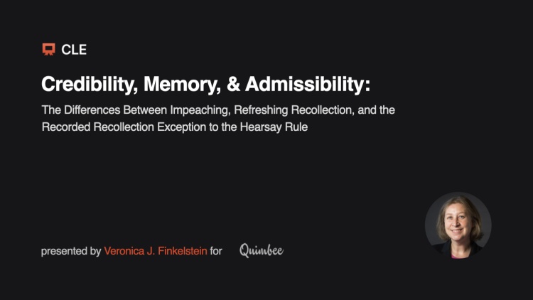 CLE Online Course: Take Credibility, Memory, and Admissibility: The ...