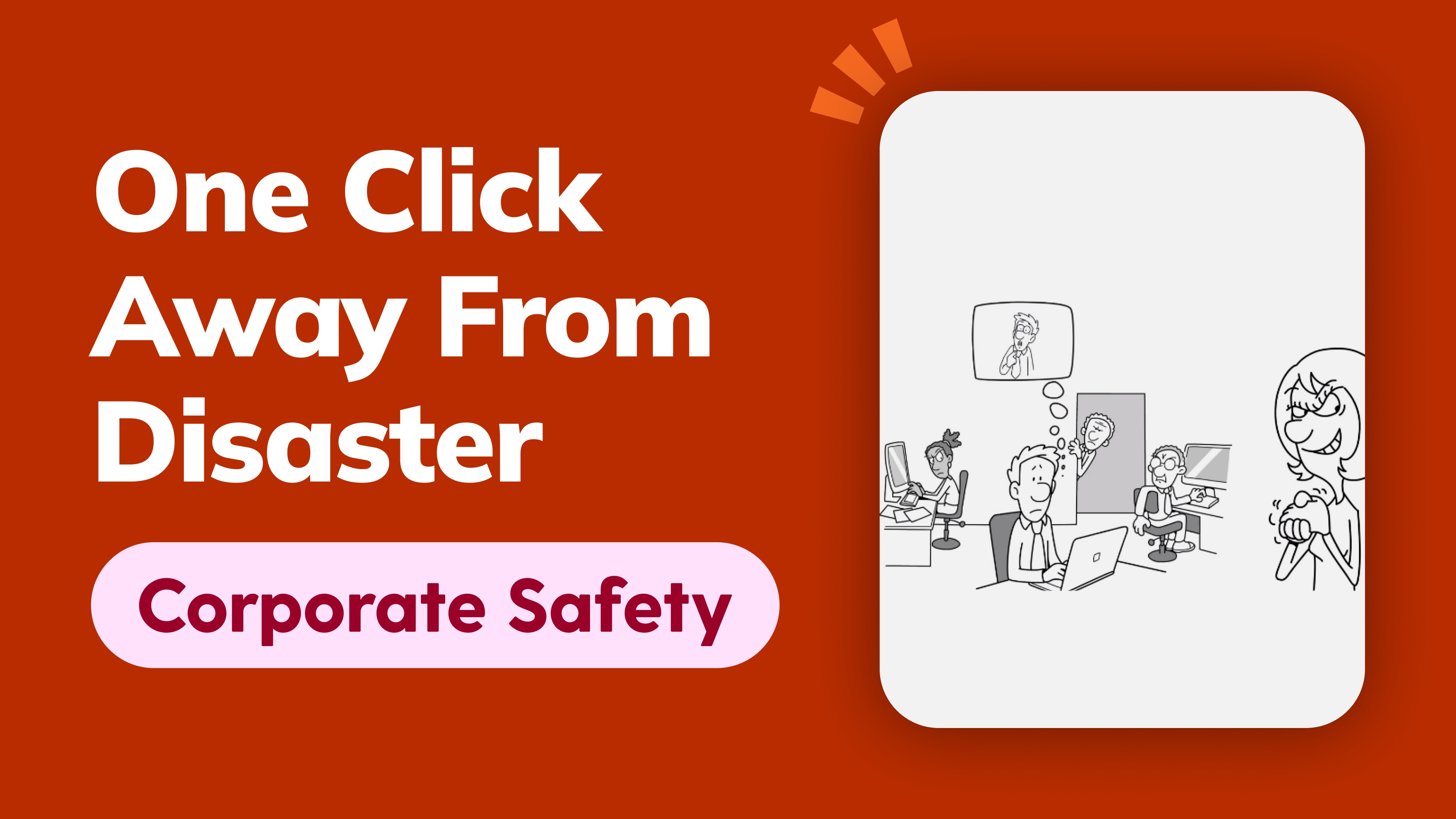 One Click Away From Disaster