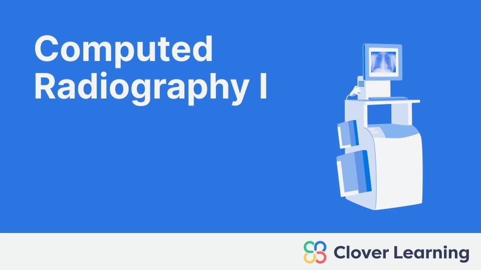 Computed Radiography I | Video Lesson | Clover Learning