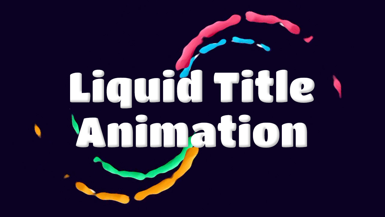 How to Make Liquid Animation Titles in Adobe After Effects
