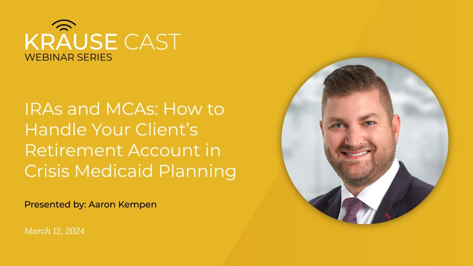 IRAs and MCAs: How to Handle Your Client’s Retirement Account in Crisis Medicaid Planning