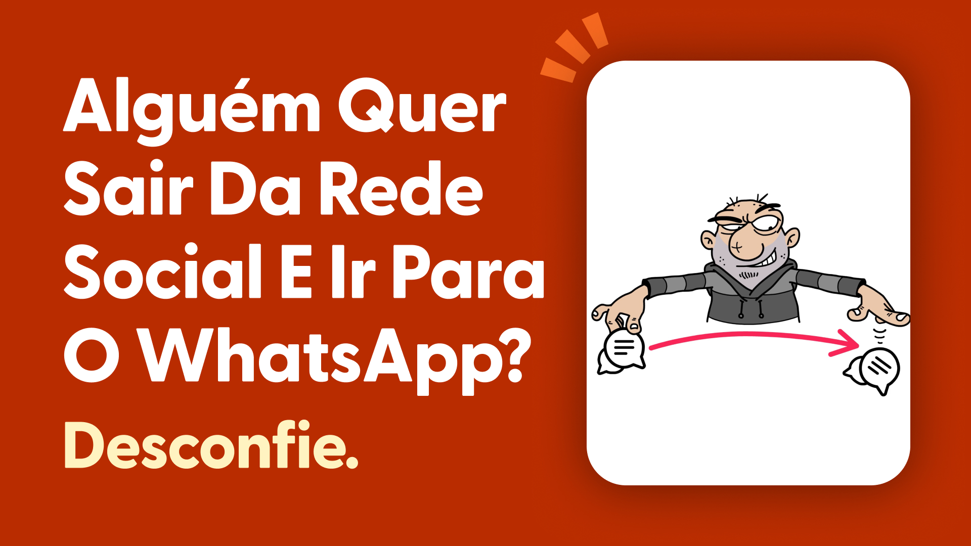 Alguém quer sair da rede social e ir para o WhatsApp? Desconfie.