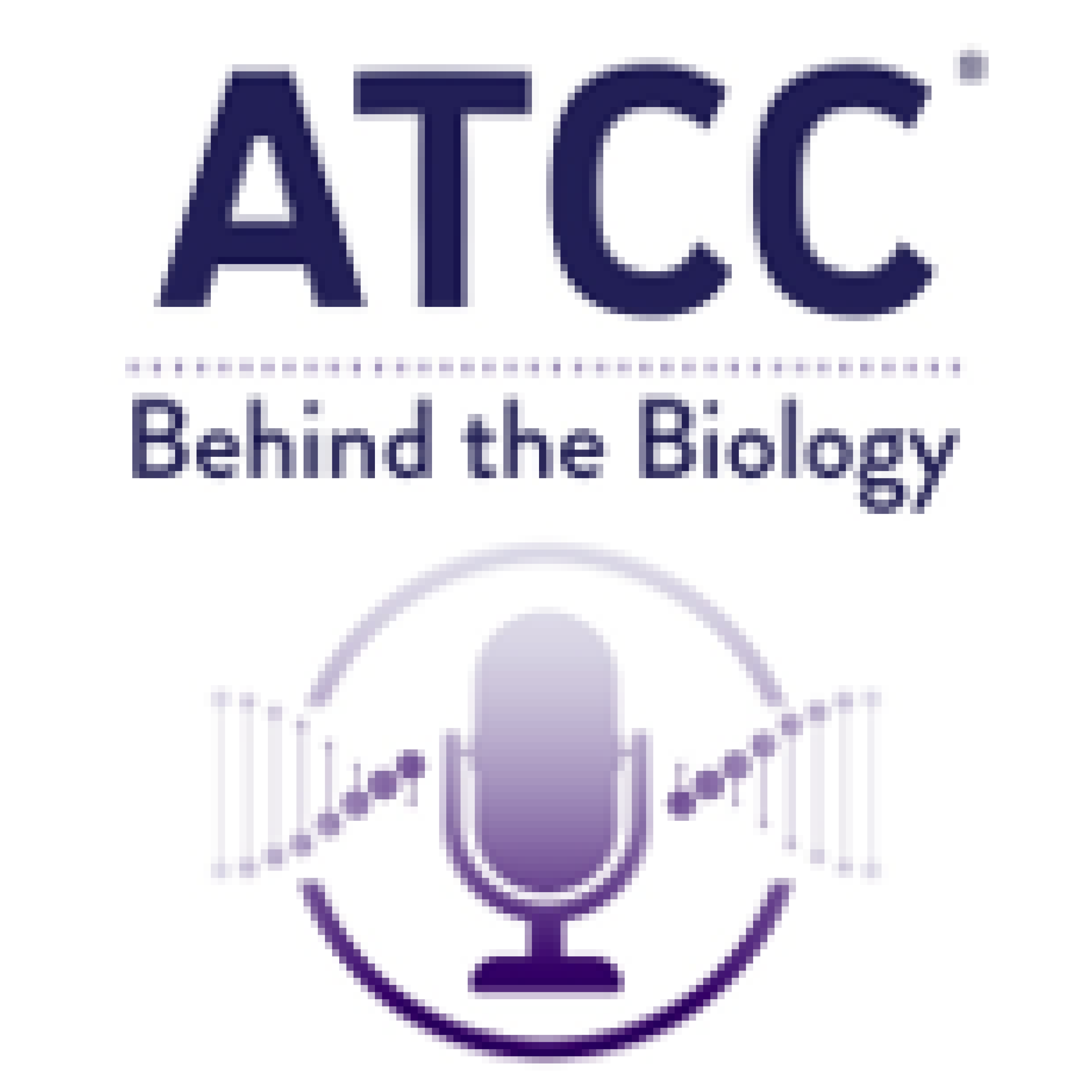 ATCC's Podcast: Behind the Biology