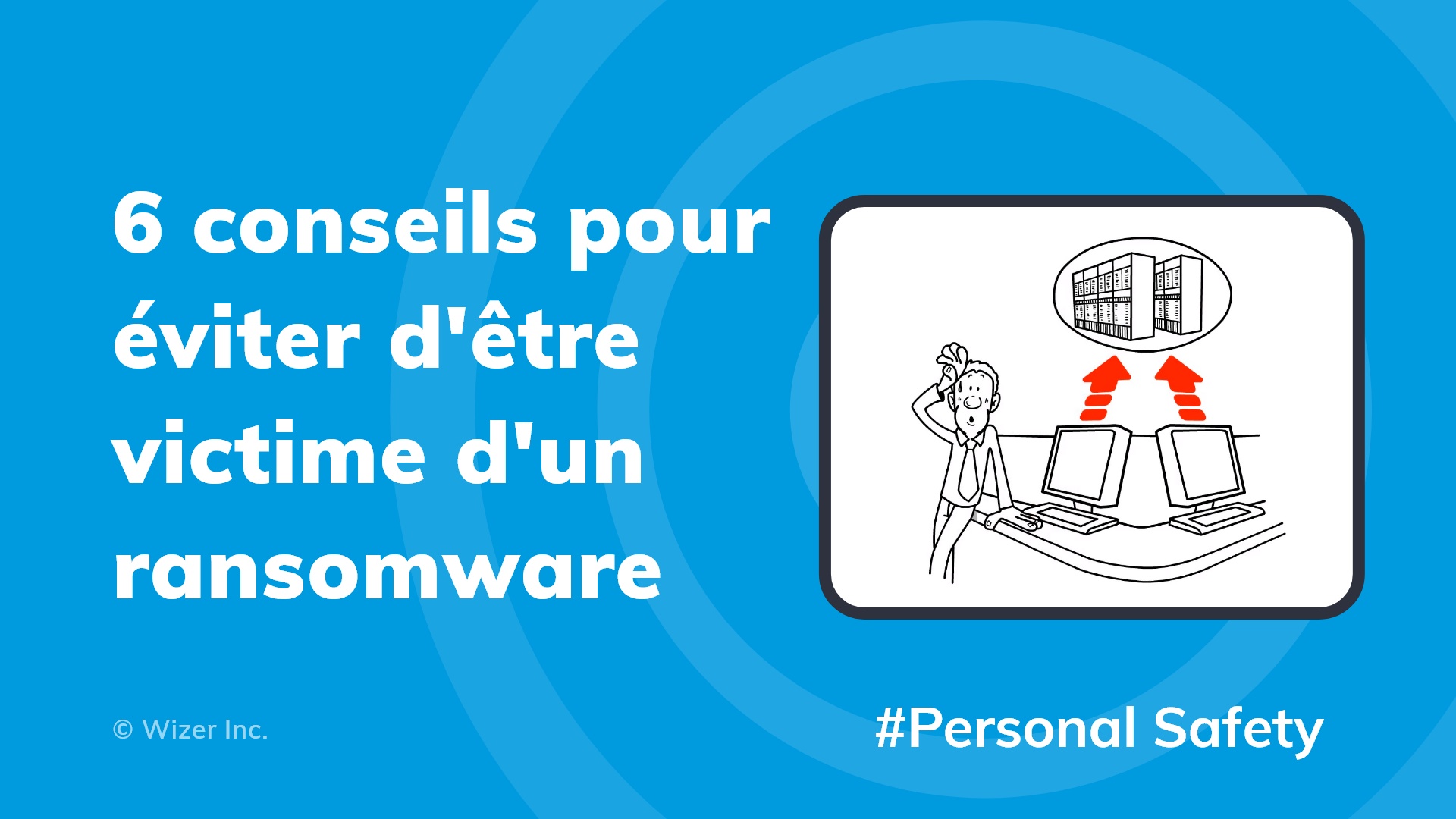 6 conseils pour éviter d'être victime d'un ransomware