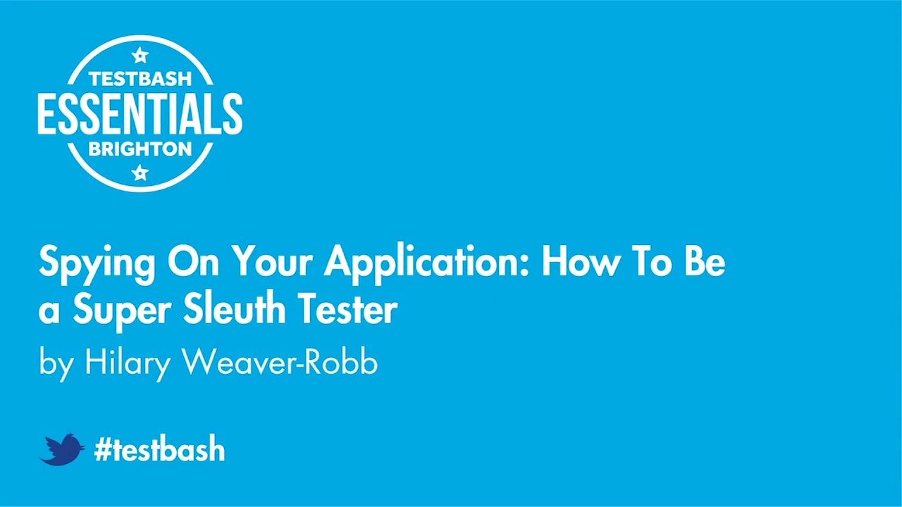 Spying On Your Application: How To Be a Super Sleuth Tester - Hilary Weaver-Robb image