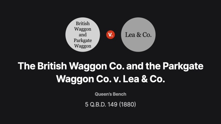 The British Waggon Co. and the Parkgate Waggon Co. v. Lea & Co.