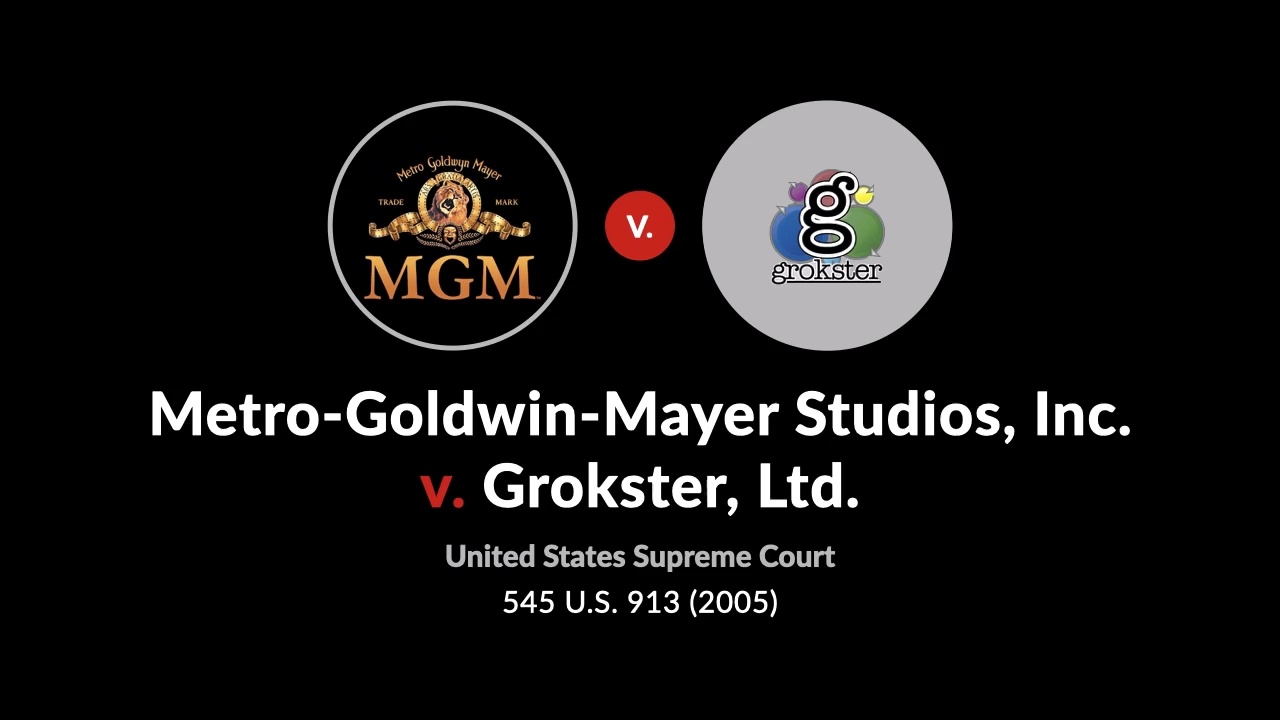 Metro-Goldwyn-Mayer Studios Inc. v. Grokster, Ltd., 545 U.S.