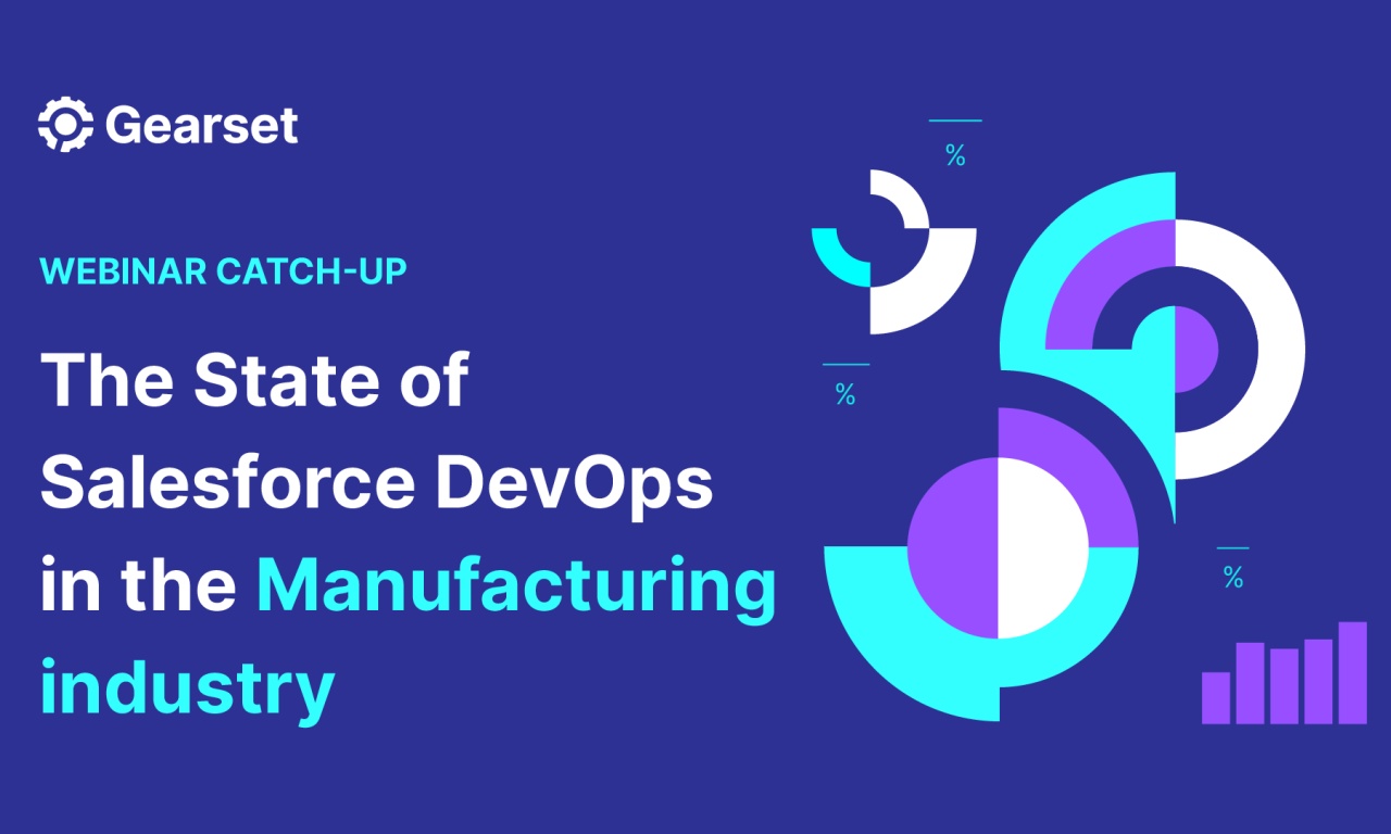 State of Salesforce DevOps in Manufacturing webinar | Gearset