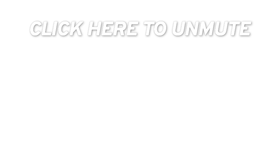 CLICK HERE TO UNMUTE
