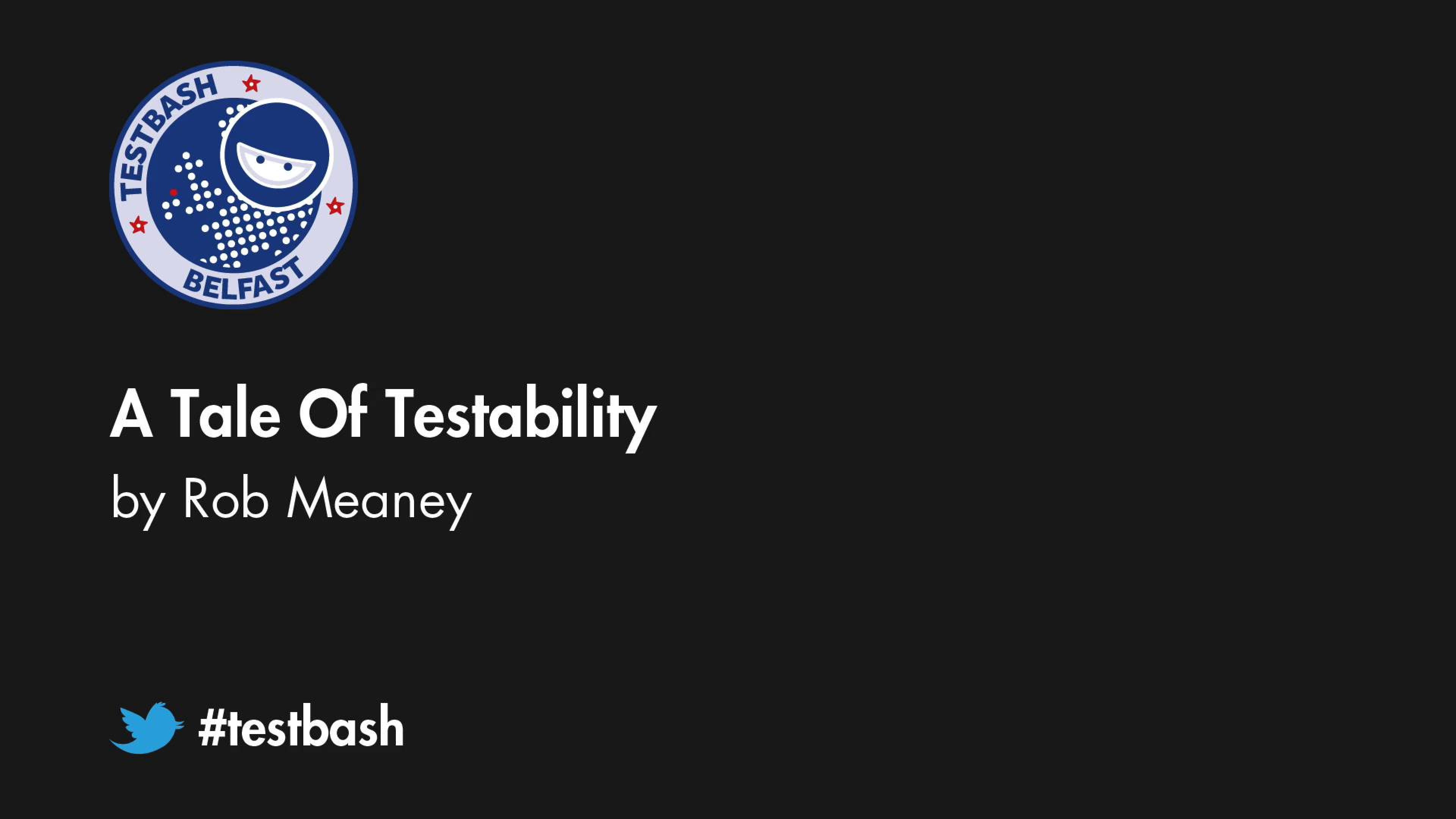 A Tale Of Testability - Rob Meaney