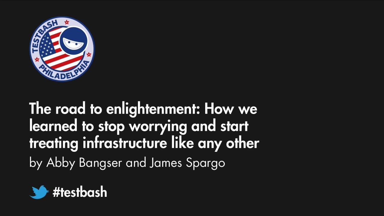 The road to enlightenment: How we learned to stop worrying and start treating infrastructure like any other feature – Abby Bangser and James Spargo image