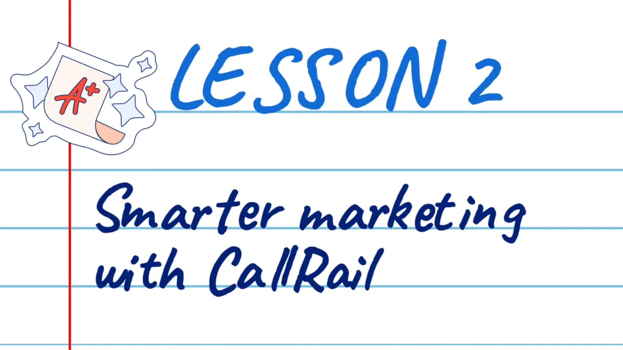Lesson 2: Smarter marketing with CallRail