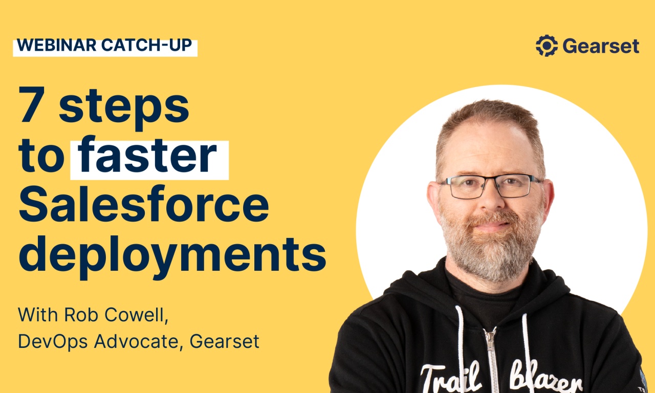 inar 7 steps to faster Salesforce deployments Gearset