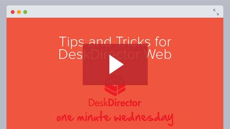 DeskDirector Web Tips and Tricks