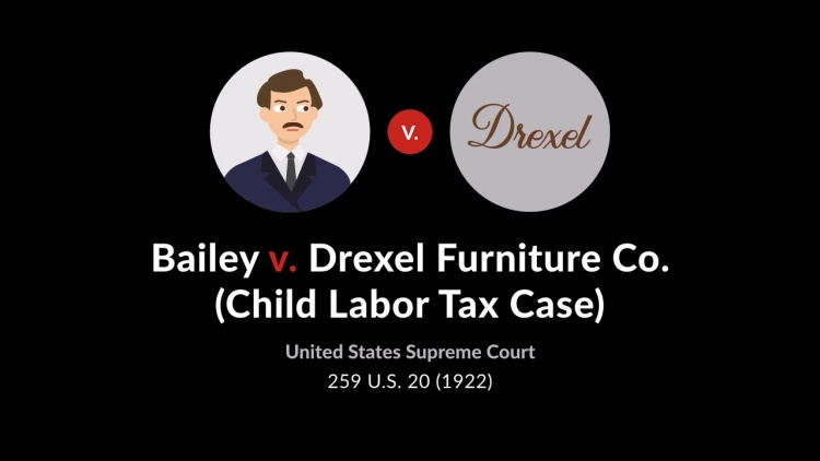 Child Labor Tax Case (Bailey v. Drexel Furniture Co.)