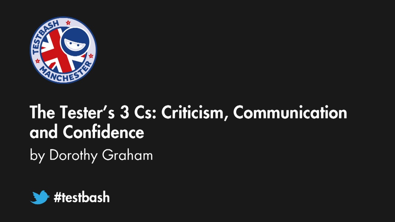 The tester’s 3 Cs: Criticism, Communication and Confidence - Dorothy Graham image