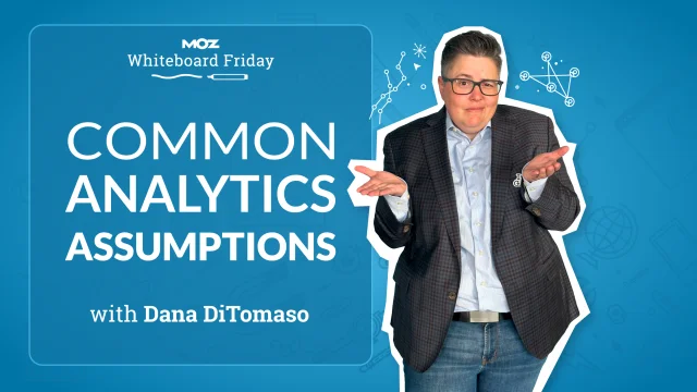 Common analytics assumptions with Dana DiTomaso