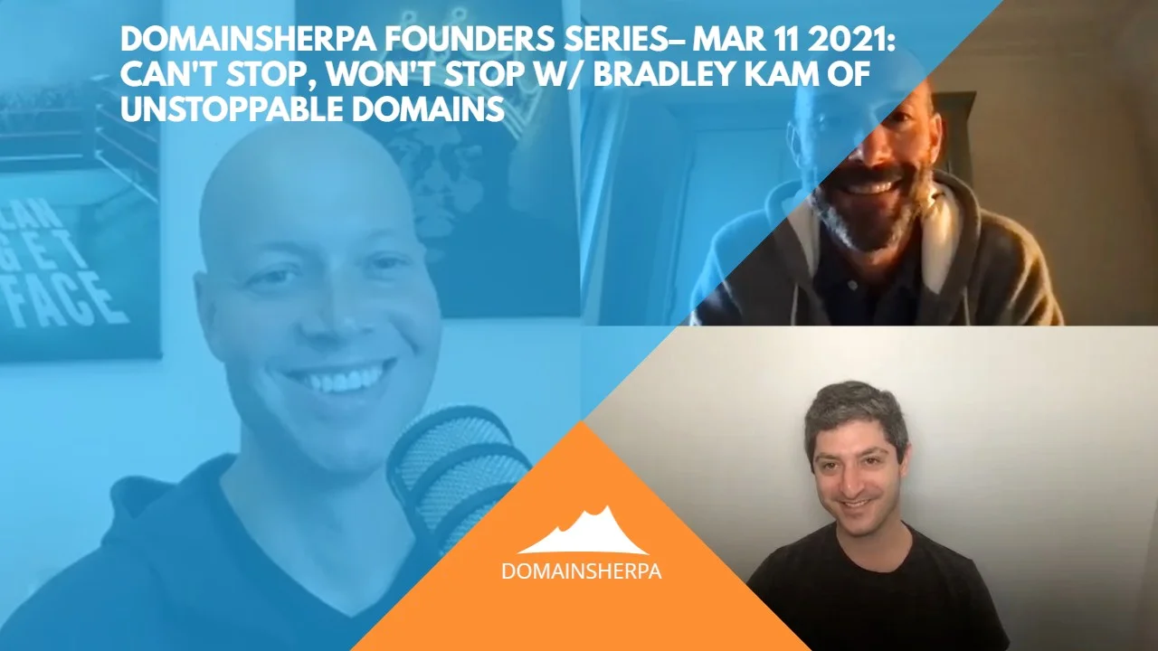 DomainSherpa Founders Series – Mar 11 2021: Can't Stop, Won't Stop w/  Bradley Kam of Unstoppable Domains