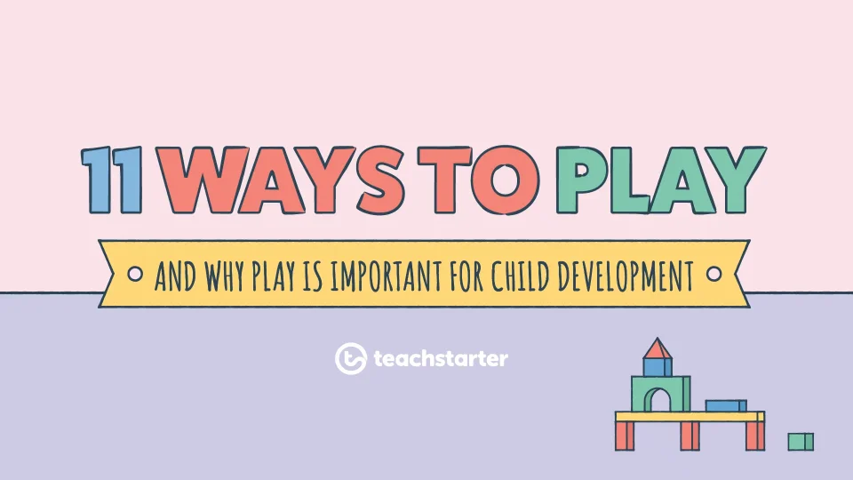 11 Ways to Play (The Importance of Play in Childhood Development)