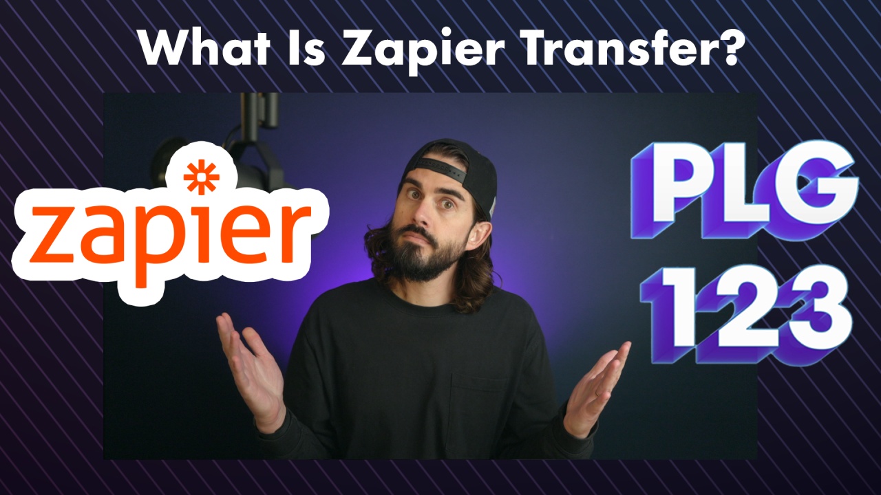What is Zapier Transfer? | PLG123 Episode 68