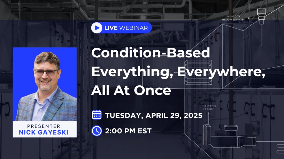Condition-Based Everything, Everywhere, All At Once webinar title slide, Nick Gayeski