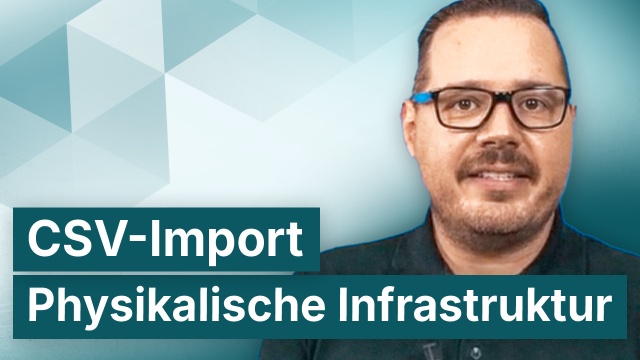 CSV-Import - Physikalische Infrastruktur