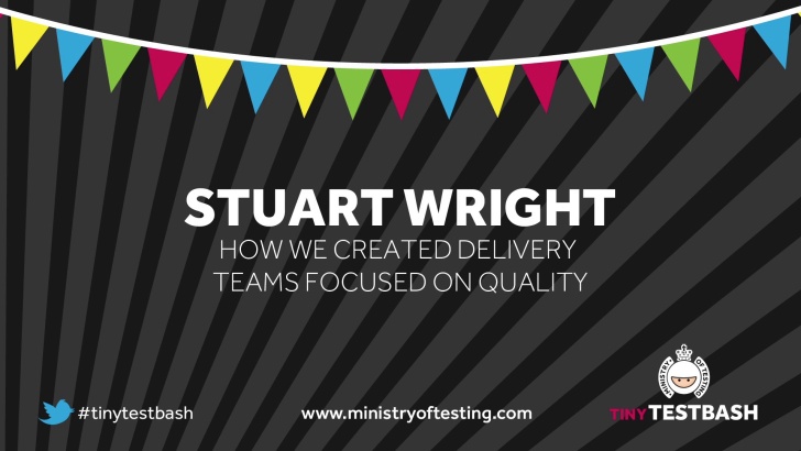 How We Created Delivery Teams Focused on Quality – Stuart Wright
