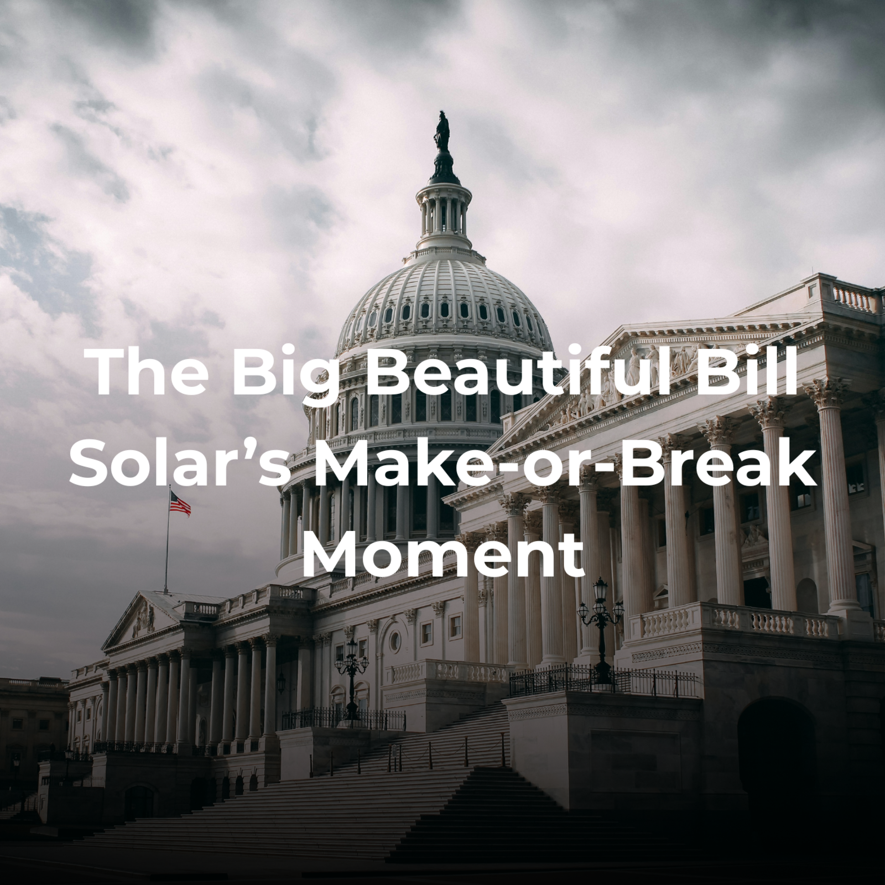 The Big Beautiful Bill Solar’s Make-or-Break Moment