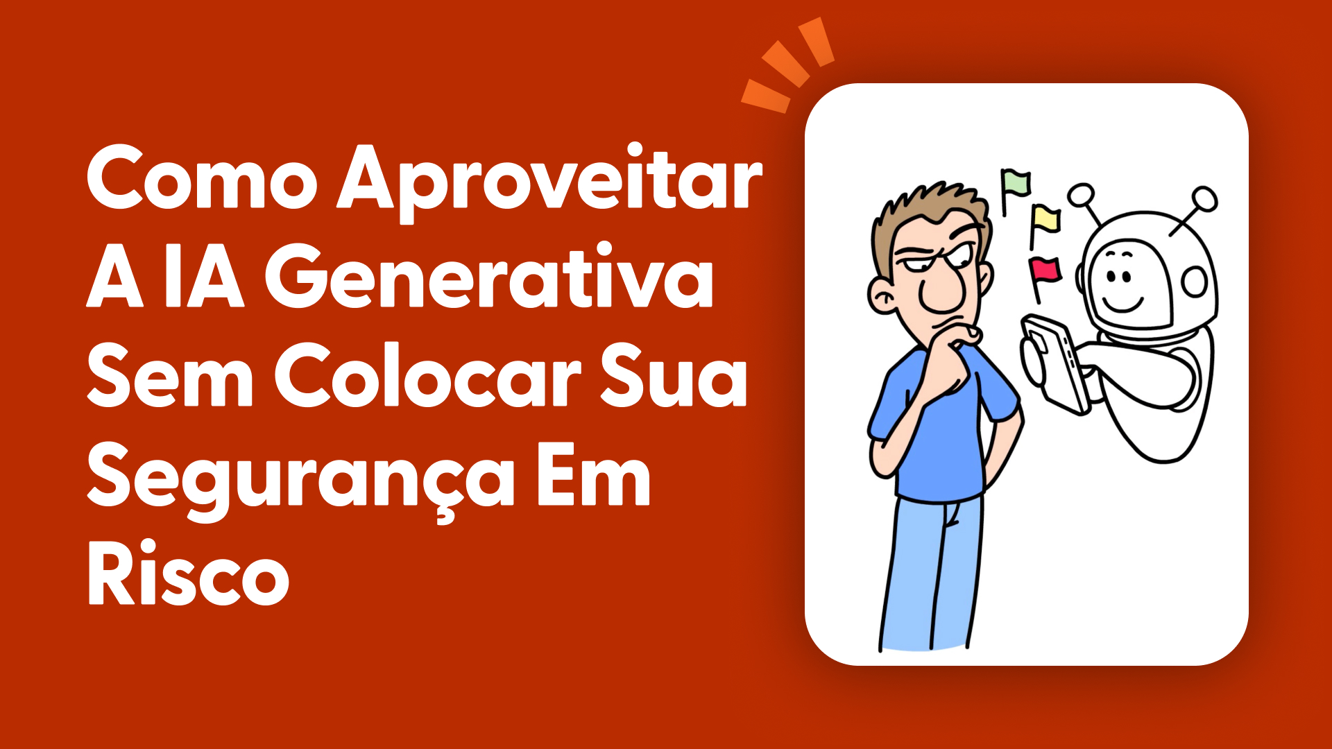 Como aproveitar a IA Generativa sem colocar sua segurança em risco