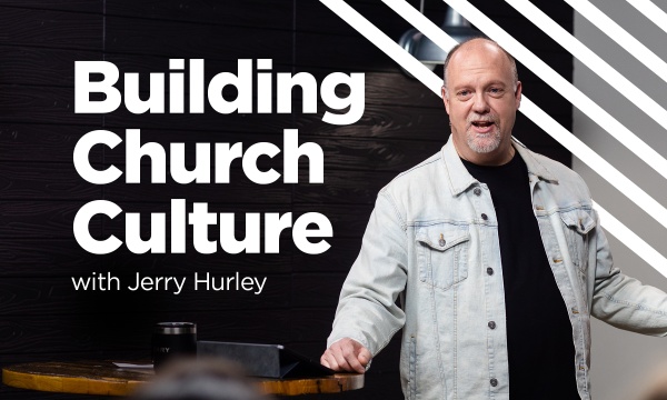 Building Church Culture with Pastor Jerry Hurley