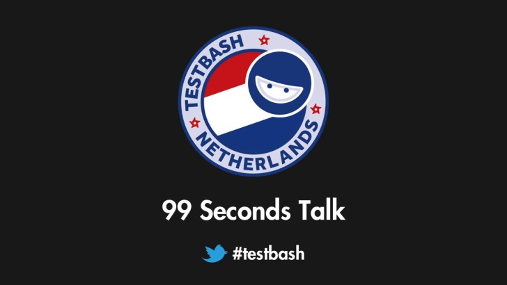 99 Second Talks - TestBash Netherlands 2018