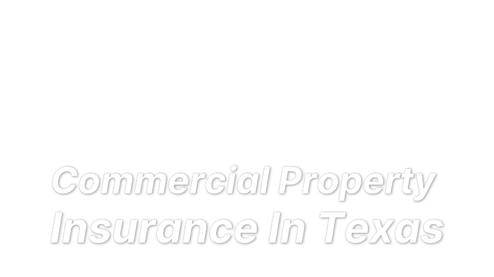 

Commercial Property 
Insurance In Texas