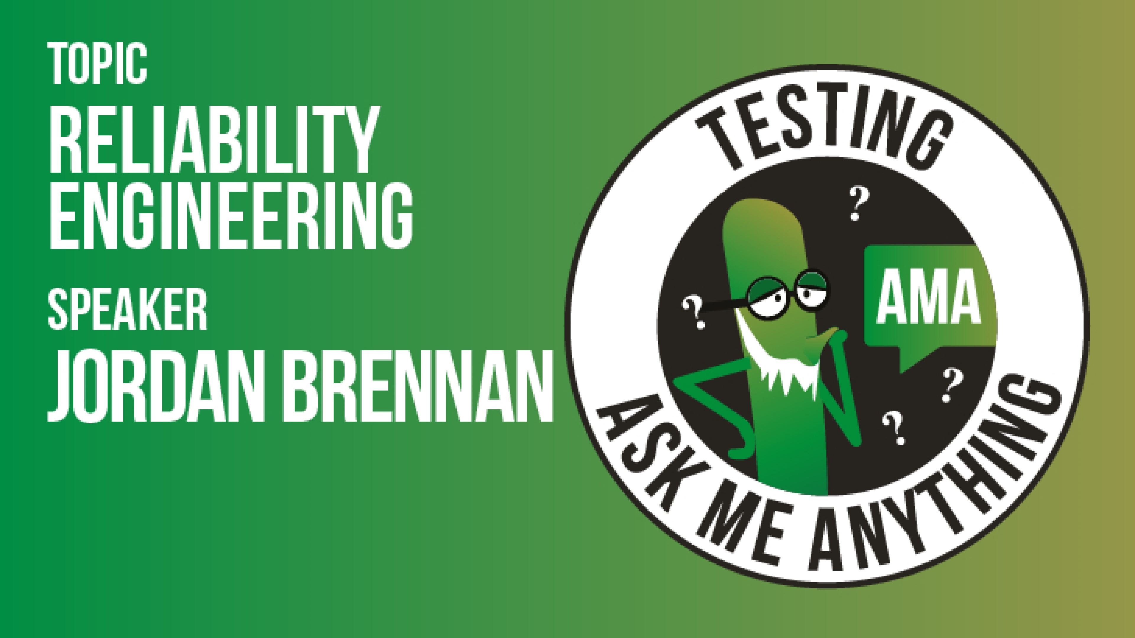 Testing Ask Me Anything - Reliability Engineering - Jordan Brennan