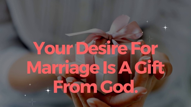 Colgar Caballero amable Reposición Your desire for marriage is a beautiful gift from God.