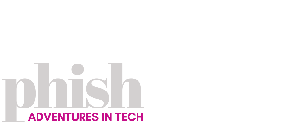 Big Phish: Adventures in Tech