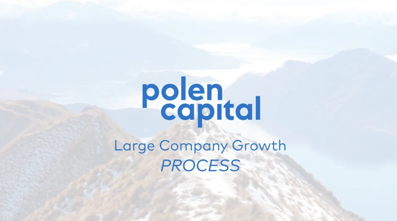 Polen Capital – large company growth philosophy