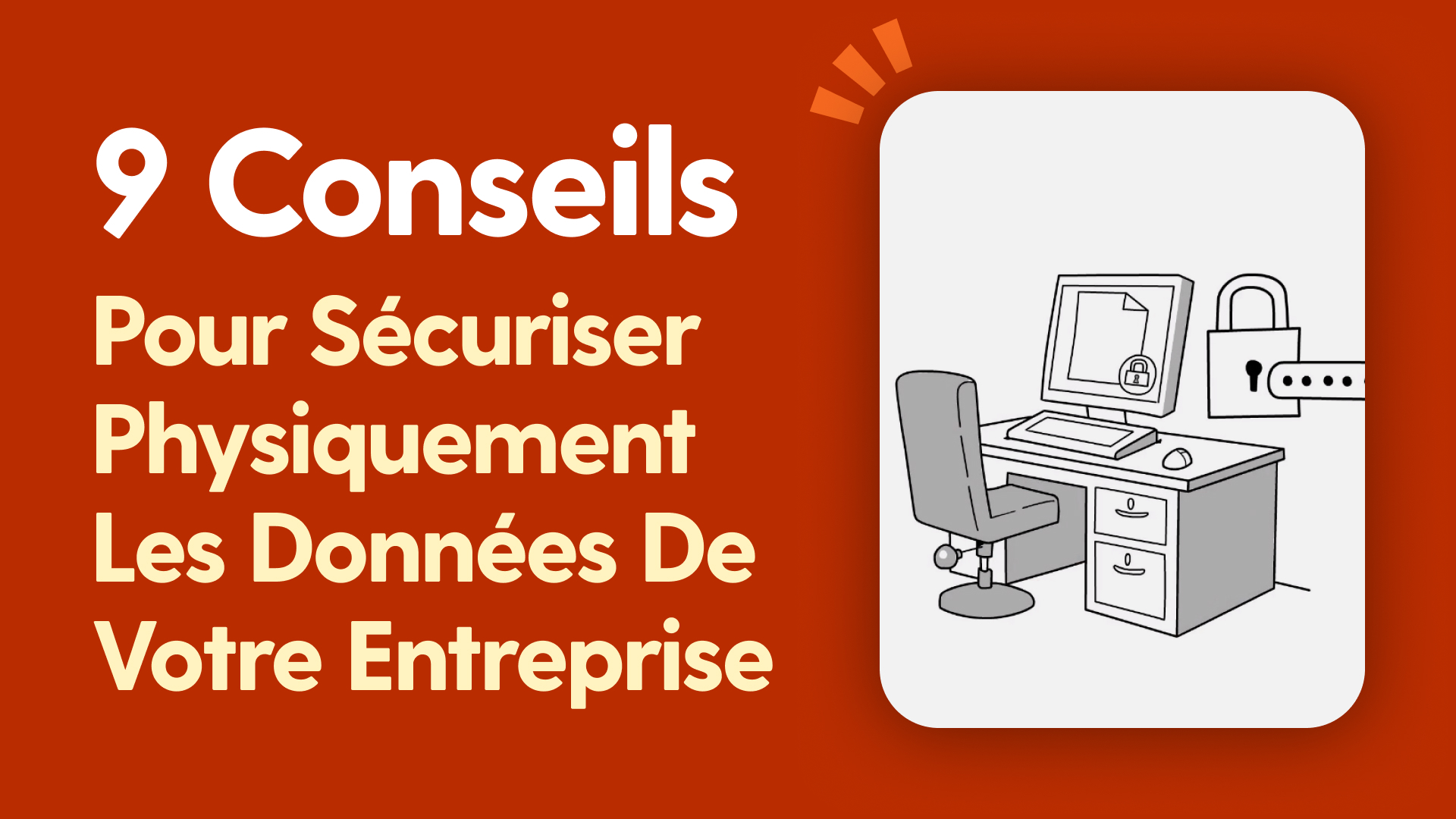9 Conseils pour sécuriser physiquement les données de votre entreprise