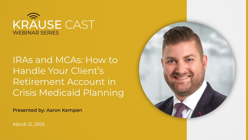 IRAs and MCAs: How to Handle Your Client’s Retirement Account in Crisis Medicaid Planning