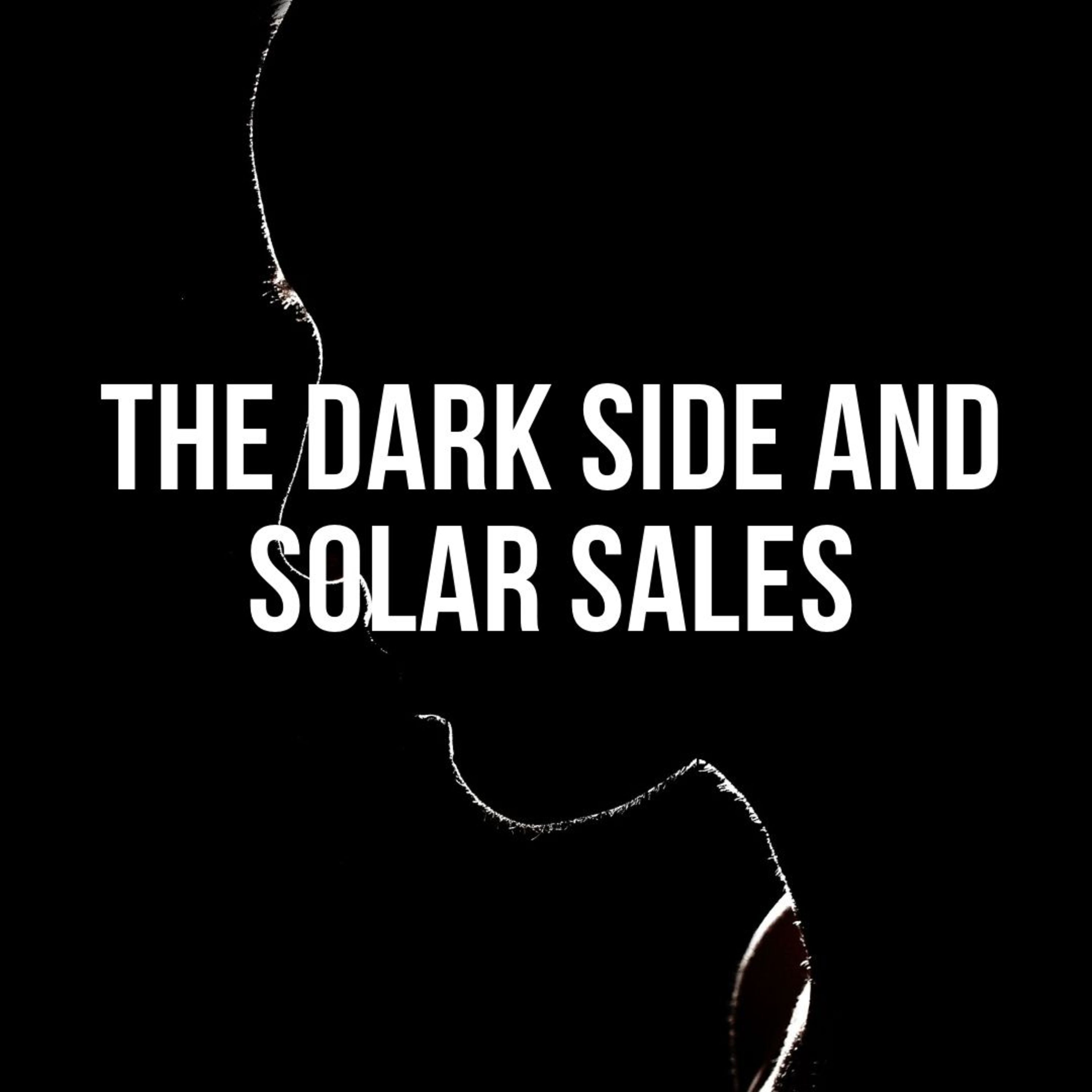 Leveraging Your Dark Side In Solar Sales